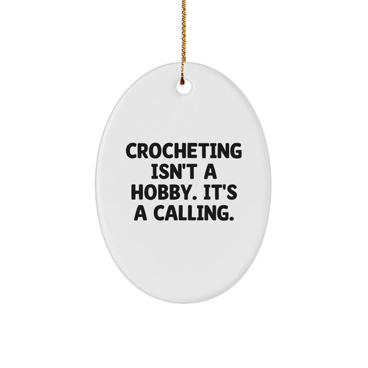 Funny Crocheting Gifts for Men - Oval Ornament from Family with Quote 'Crocheting Isn't A Hobby It's A Calling' for Christmas Unique Decorations - Image 1