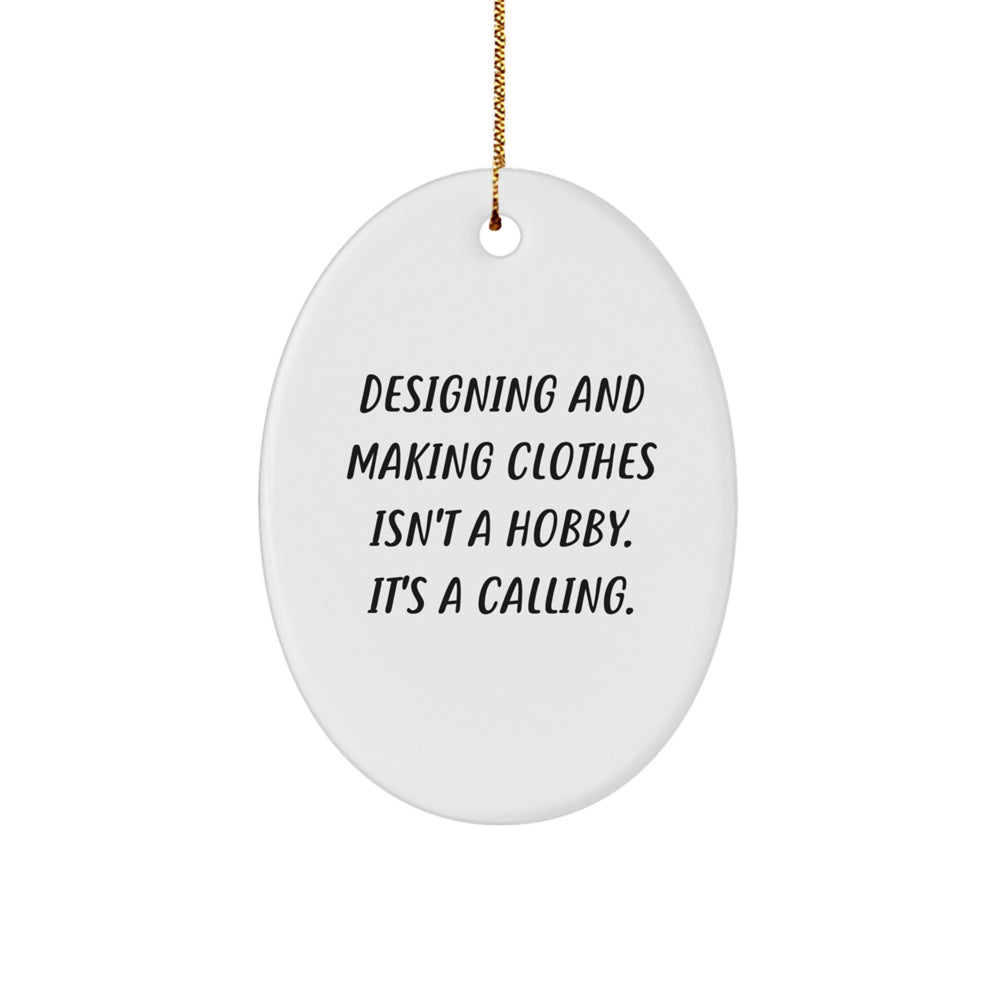 Designing and Making Clothes Enthusiasts Gifts from Men to Friends, Oval Ornament, Funny Quote 'Designing And Making Clothes Isn't A Hobby. It's A Calling.' for Christmas Unique Gifts - Image 1