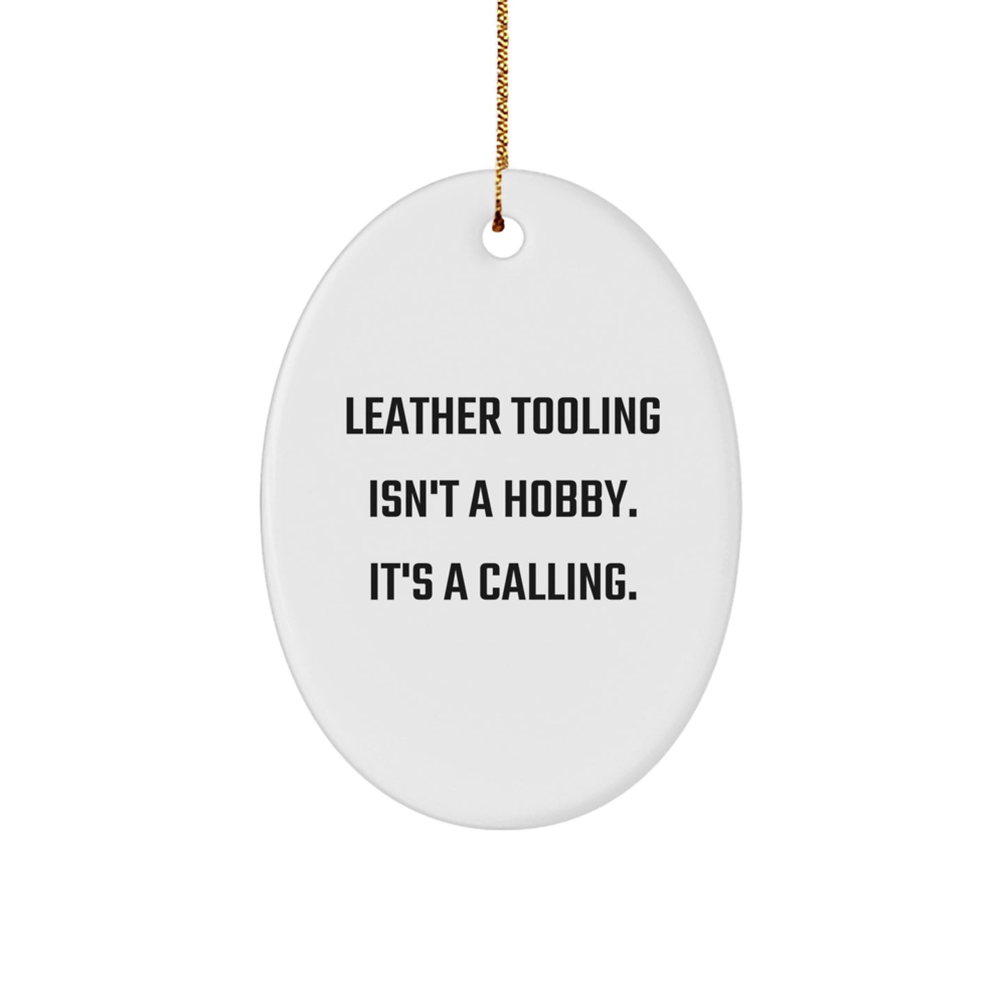 Leather Tooling Gifts from Friends and Family, Oval Ornament for Men and Women, Christmas Unique Ornaments, Funny Quote - 'Leather Tooling Isn't A Hobby. It's A Calling.' - Image 1