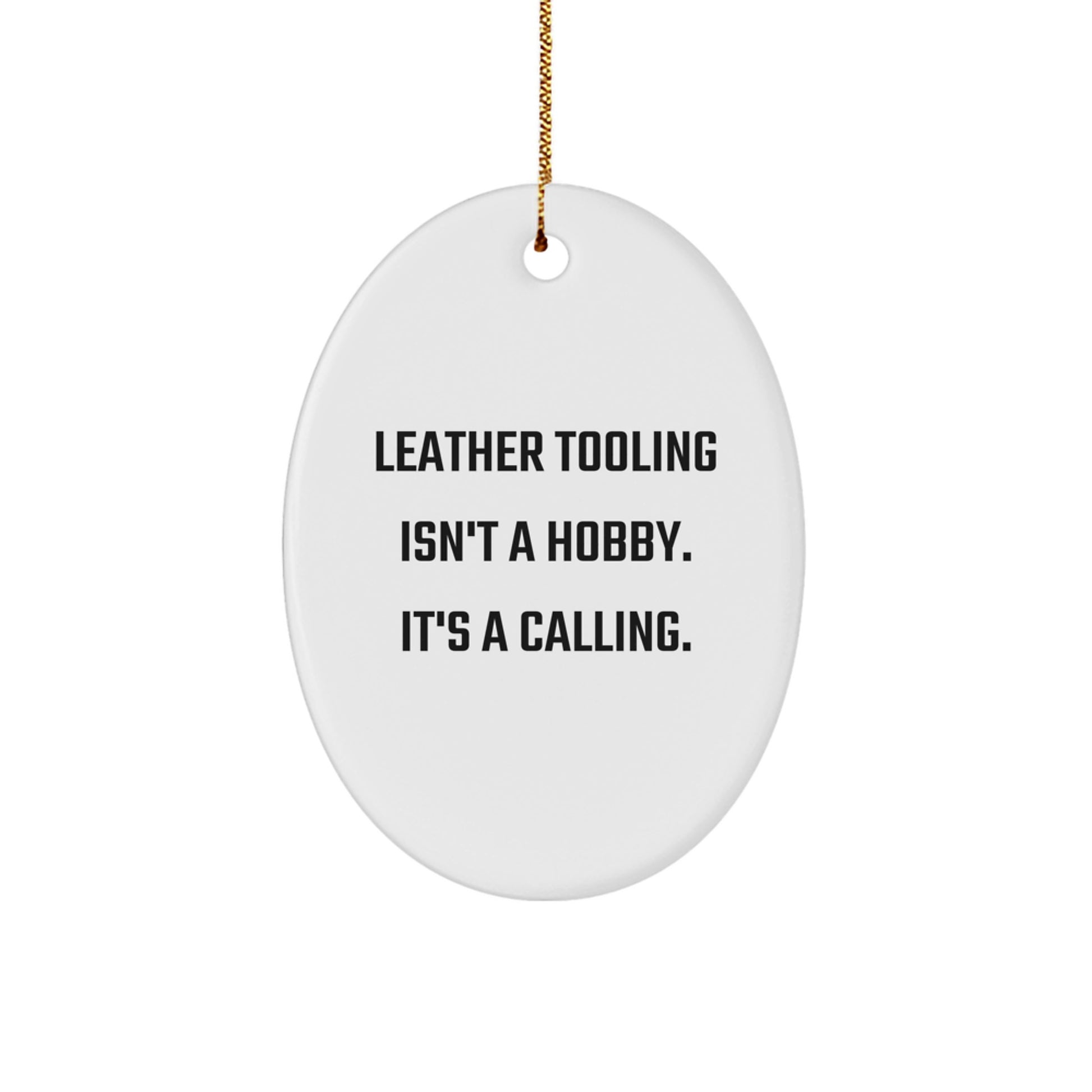 Leather Tooling Gifts from Friends and Family, Oval Ornament for Men and Women, Christmas Unique Ornaments, Funny Quote - 'Leather Tooling Isn't A Hobby. It's A Calling.' - Image 1