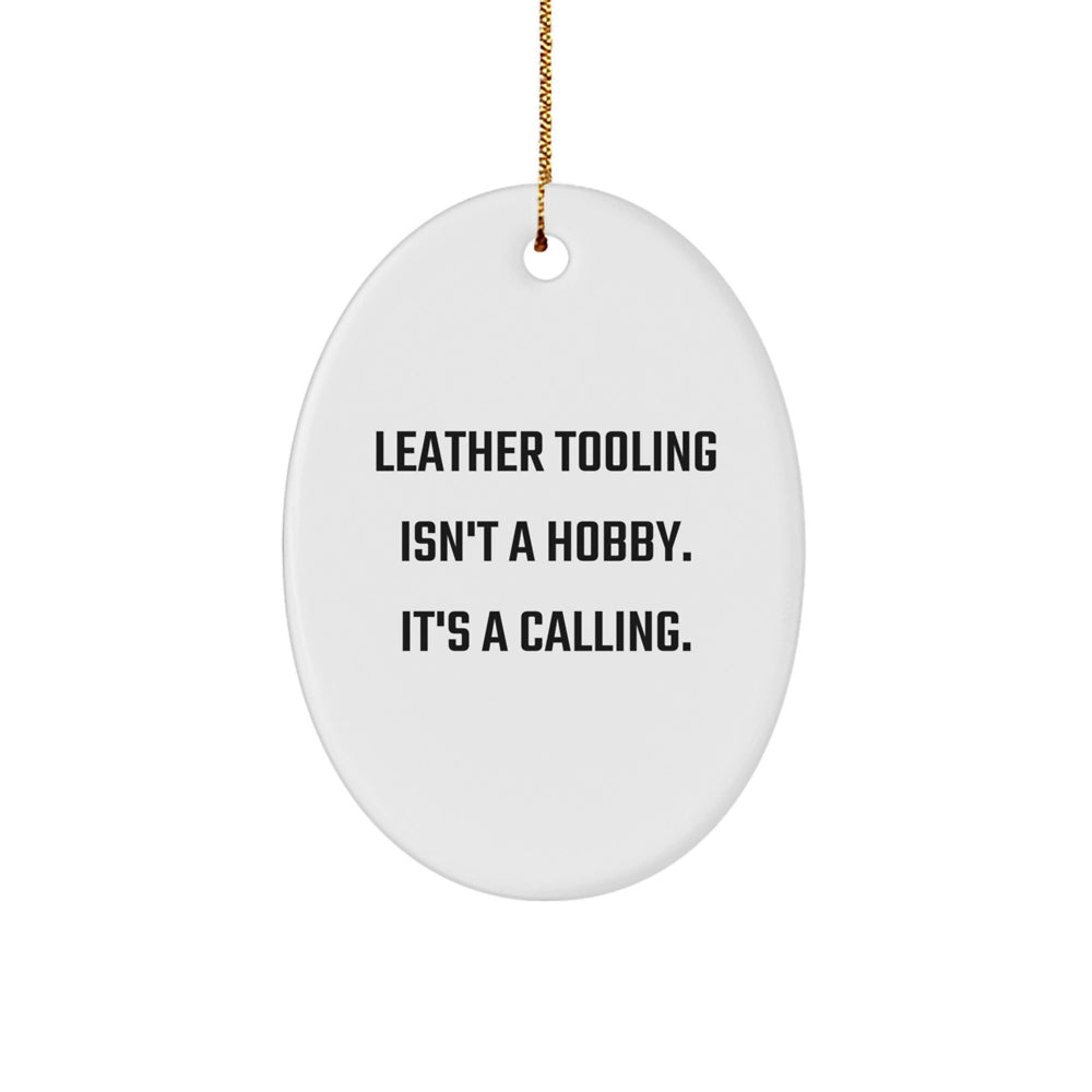 Leather Tooling Gifts from Friends and Family, Oval Ornament for Men and Women, Christmas Unique Ornaments, Funny Quote - 'Leather Tooling Isn't A Hobby. It's A Calling.' - Image 1