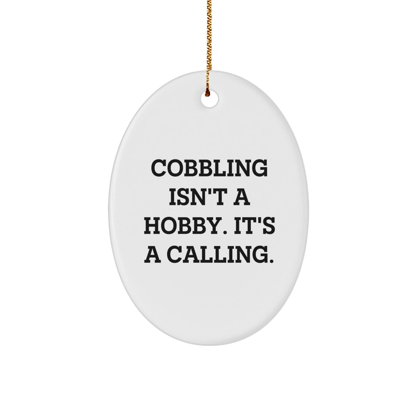 Cobbling Gifts From Friends - Inspirational Oval Ornament for Christmas, 'Cobbling Isn't A Hobby. It's A Calling.' Quote - Image 1