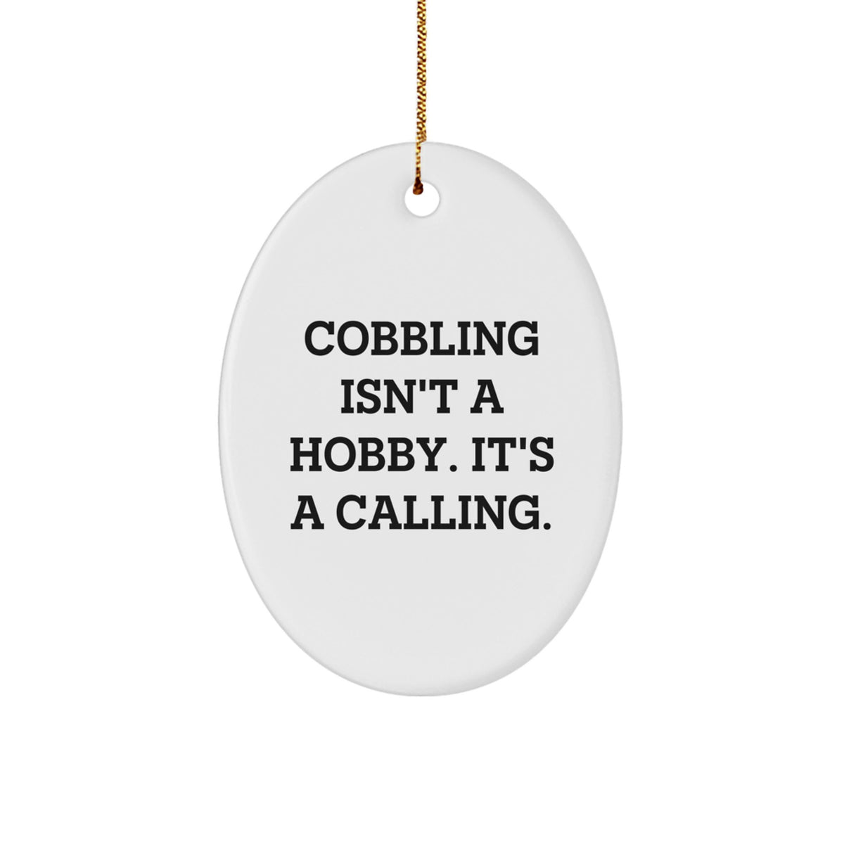 Cobbling Gifts From Friends - Inspirational Oval Ornament for Christmas, 'Cobbling Isn't A Hobby. It's A Calling.' Quote - Image 1