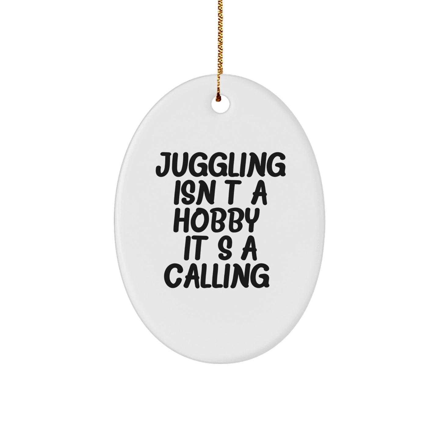 Juggling Enthusiast Gifts from Family for Christmas Oval Ornament - Funny Quote - Unique Juggling Decorations, Juggling Isn't A Hobby Its A Calling. - Image 1