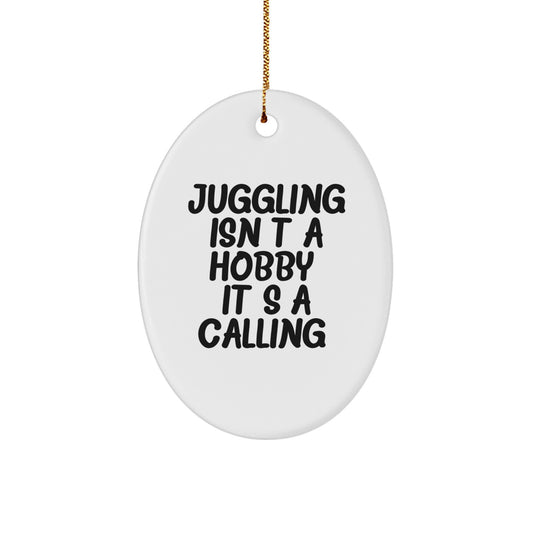 Juggling Enthusiast Gifts from Family for Christmas Oval Ornament - Funny Quote - Unique Juggling Decorations, Juggling Isn't A Hobby Its A Calling. - Image 1
