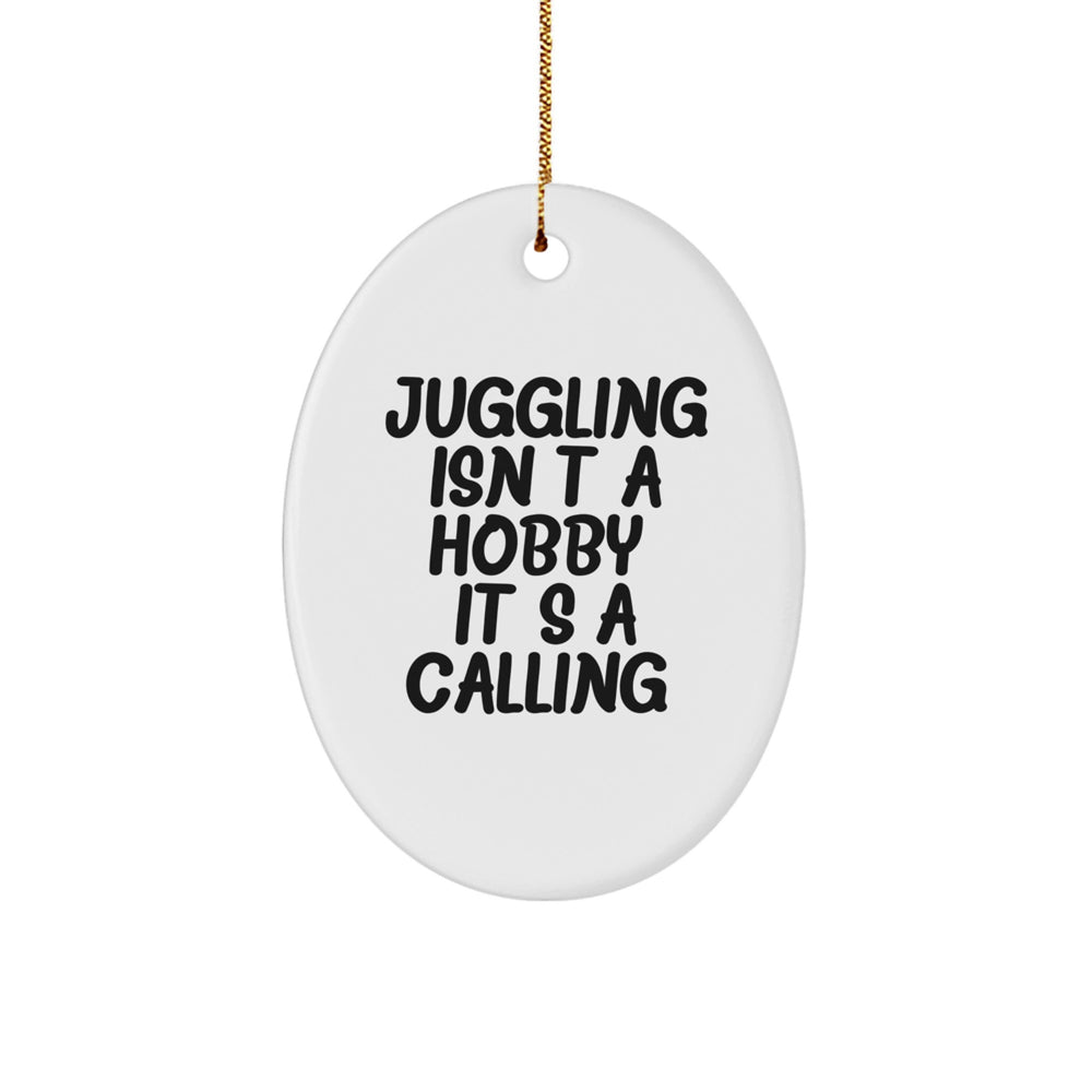 Juggling Enthusiast Gifts from Family for Christmas Oval Ornament - Funny Quote - Unique Juggling Decorations, Juggling Isn't A Hobby Its A Calling. - Image 1