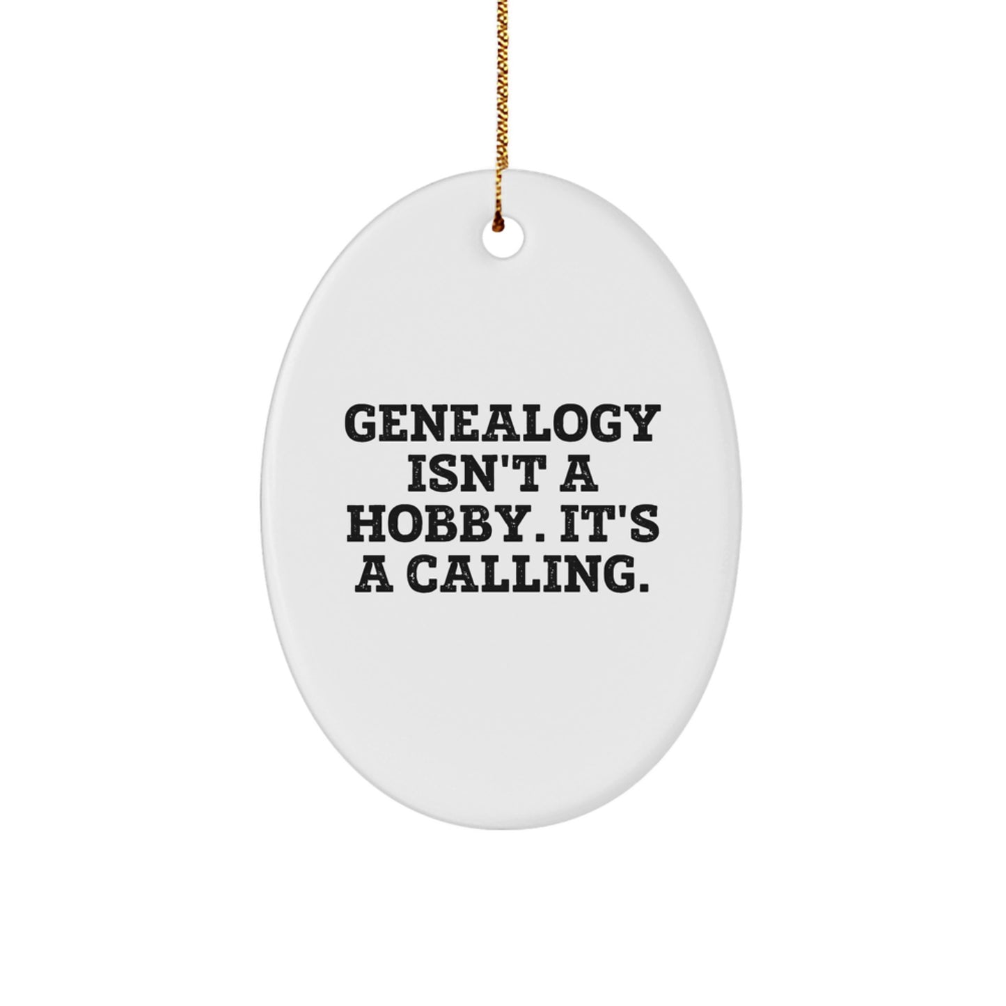 Genealogy Gifts for Family - Oval Ornament - Funny Quote: 'Genealogy Isn't A Hobby. It's A Calling.' - Gifts from Family for Genealogy Enthusiasts - Christmas Unique Gifts - Image 1