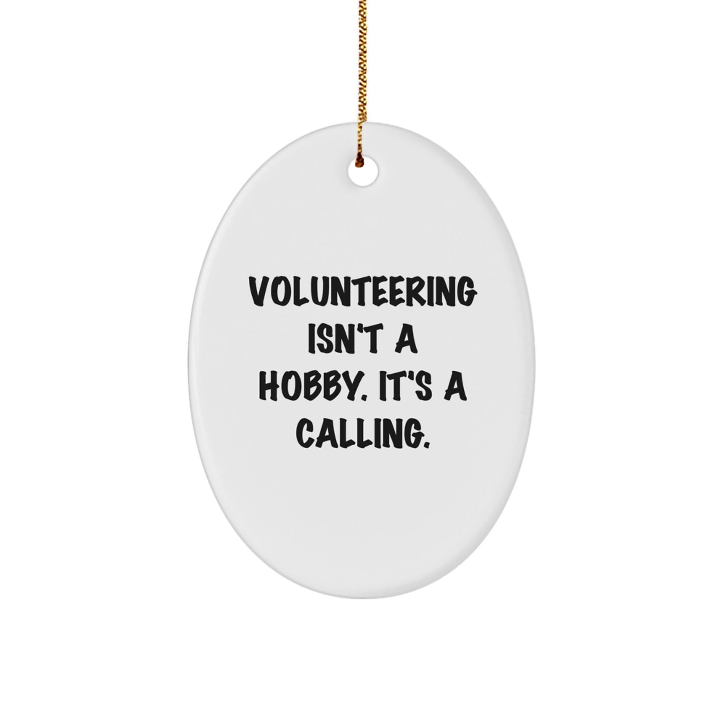 Volunteering Gifts for Men, Funny Oval Ornament Quote 'Volunteering Isn't A Hobby. It's A Calling.', Christmas Unique Gifts from Friends and Family - Image 1
