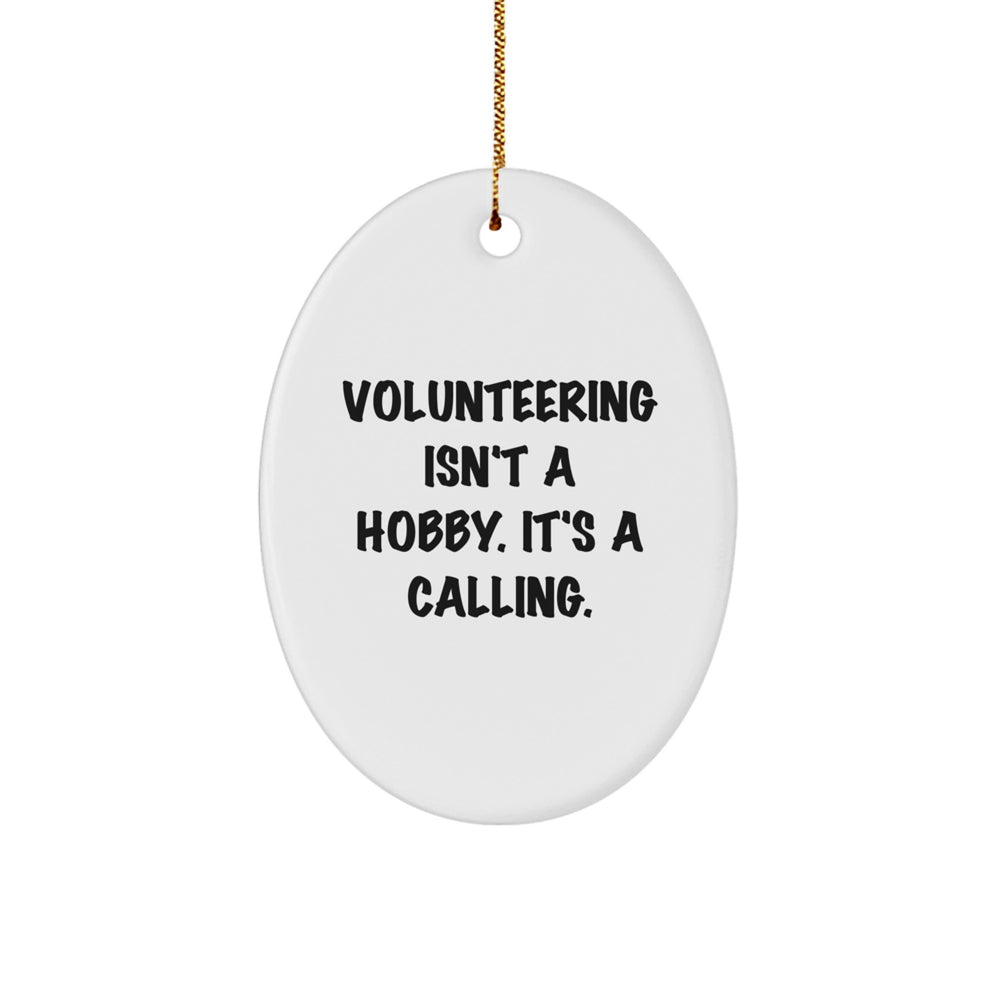 Volunteering Gifts for Men, Funny Oval Ornament Quote 'Volunteering Isn't A Hobby. It's A Calling.', Christmas Unique Gifts from Friends and Family - Image 1
