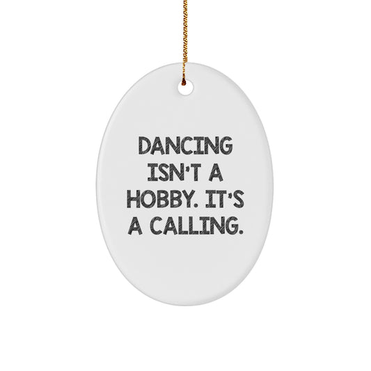 Dancing Gifts from Men Friends for Women Christmas Unique Oval Ornament - 'Dancing Isn't A Hobby Its A Calling' Funny Quote Decorations - Image 1