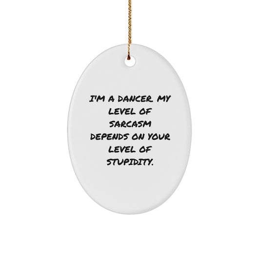 Funny Dancer Oval Ornament Gifts for Her Friends Family from I'm A Dancer, Gifts from Women - Image 1