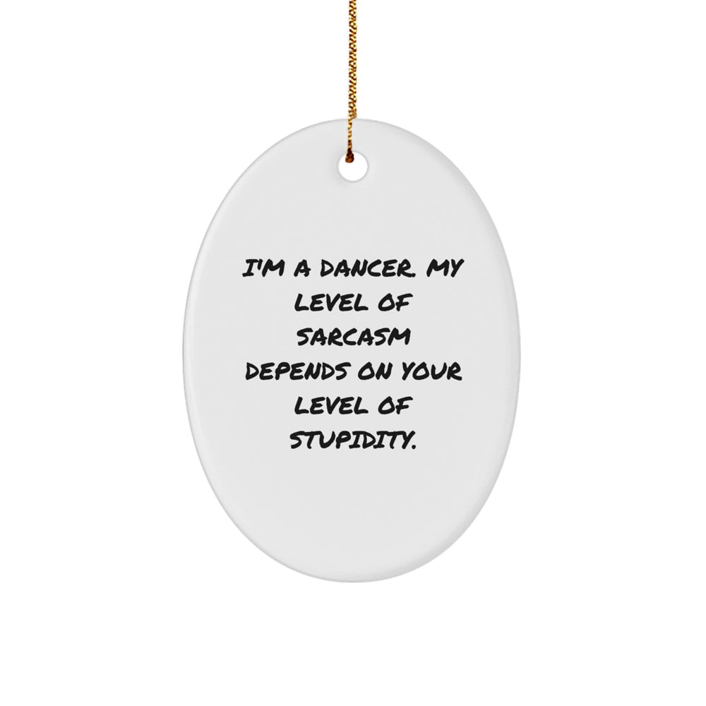 Funny Dancer Oval Ornament Gifts for Her Friends Family from I'm A Dancer, Gifts from Women - Image 1