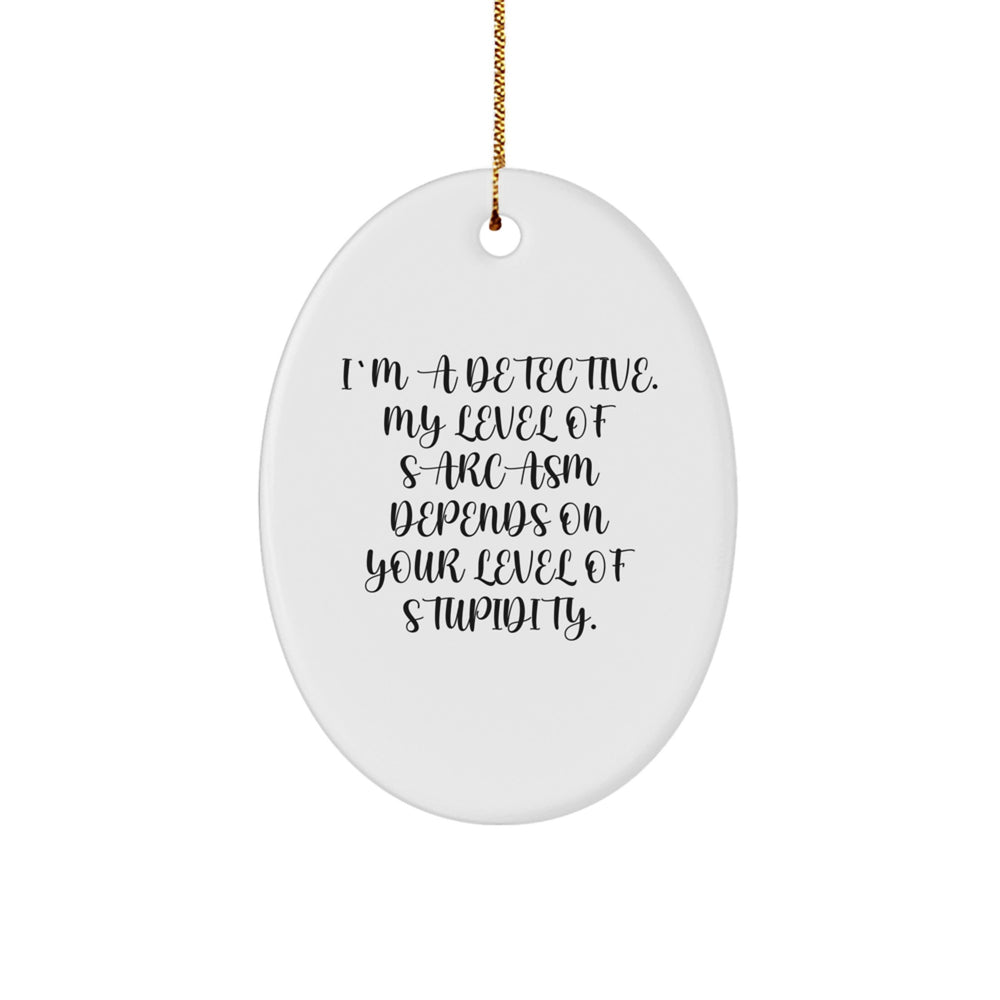Funny Detective Gifts from Men to Friends Oval Ornament - Christmas Unique Gifts for Detective - Image 1