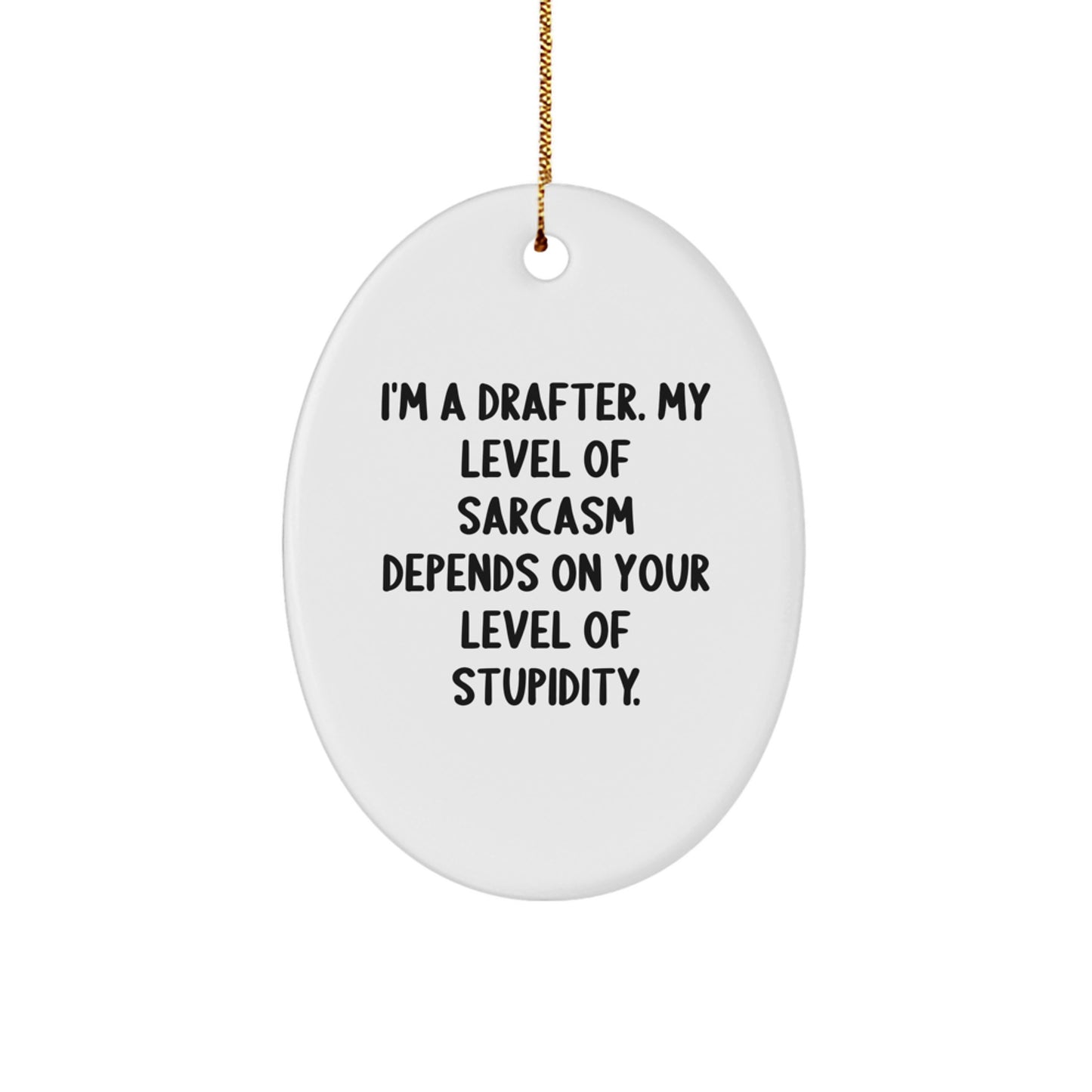 Funny Drafter Gifts for Men, Oval Ornament with I'm A Drafter Sarcasm Quote, Perfect Christmas Unique Gifts from Friends - Image 1