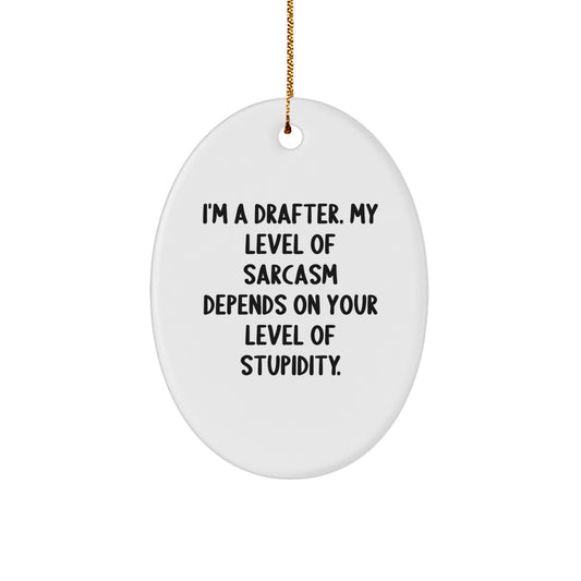 Funny Drafter Gifts for Men, Oval Ornament with I'm A Drafter Sarcasm Quote, Perfect Christmas Unique Gifts from Friends - Image 1