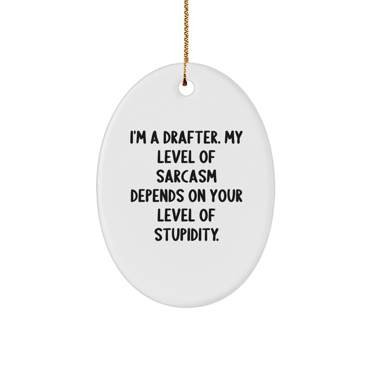 Funny Drafter Gifts for Men, Oval Ornament with I'm A Drafter Sarcasm Quote, Perfect Christmas Unique Gifts from Friends - Image 1
