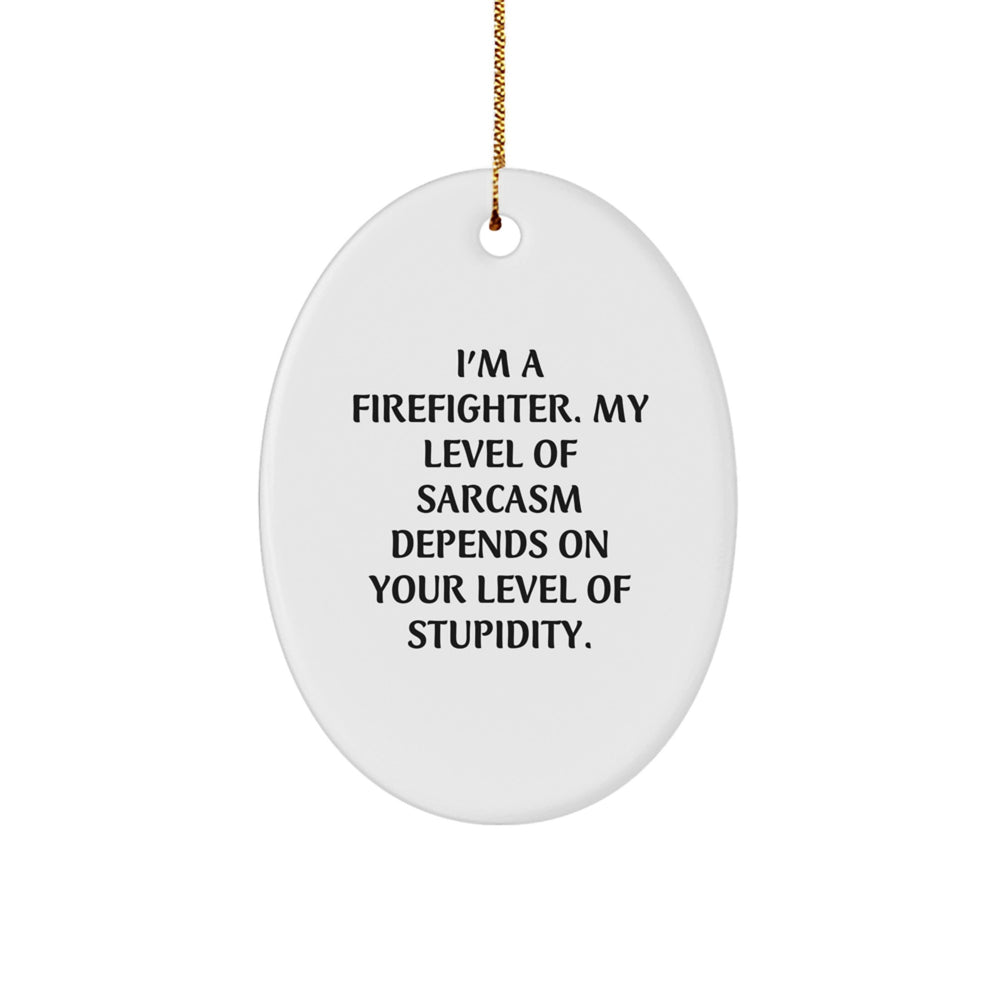Funny Firefighter Christmas Unique Gifts for Firefighter Men from Friends, Oval Ornament with I'm a Firefighter Sarcasm Quote, Unique Christmas Unique Gifts - Image 1