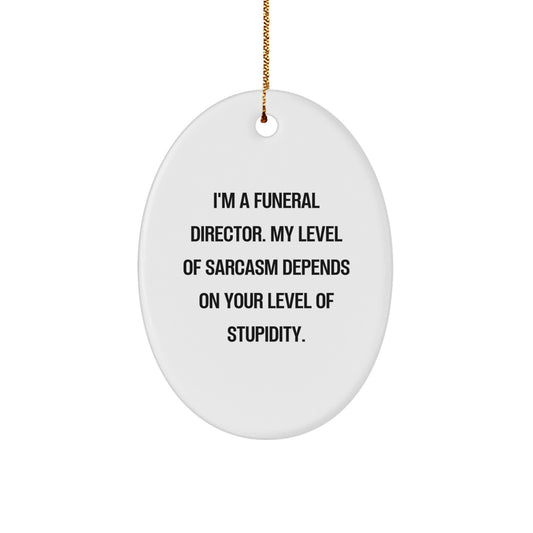 Funny Funeral Director Gifts for Men - Oval Ornament from Friends - Sarcastic Quote - Image 1