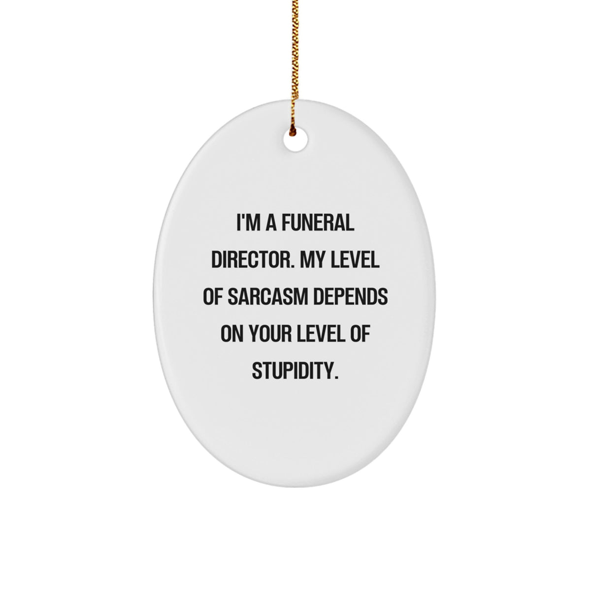 Funny Funeral Director Gifts for Men - Oval Ornament from Friends - Sarcastic Quote - Image 1