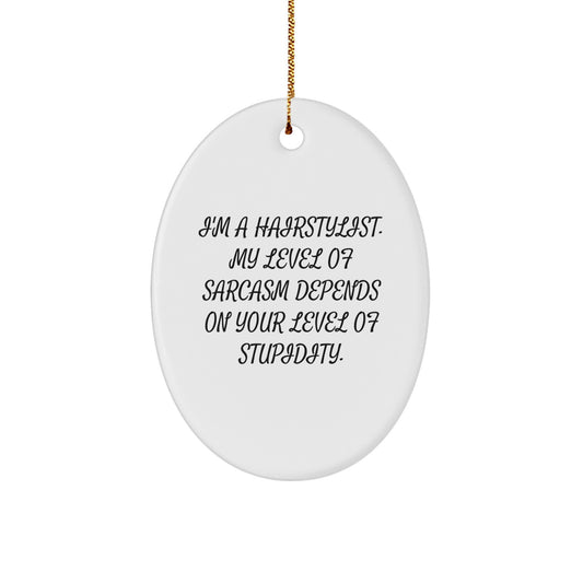 Funny Hairstylist Christmas Oval Ornament Gifts from Friends and Family, 'I'm A Hairstylist My Level Of Sarcasm Depends On Your Level Of Stupidity', Oval Decorations for Hairstylist Men and Women - Image 1