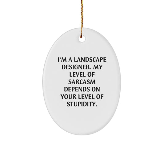 Funny Landscape Designer Gifts from Friends, Oval Ornament Christmas Unique Finds - 'I'm A Landscape Designer My Level Of Sarcasm Depends On Your Level Of Stupidity' Oval Shape - Image 1