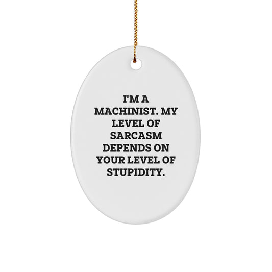 Machinist Oval Ornament Funny Sarcasm Gift for Men, Oval Ornament for Machinist Friends, Unique Gifts from Friends for Christmas - Image 1