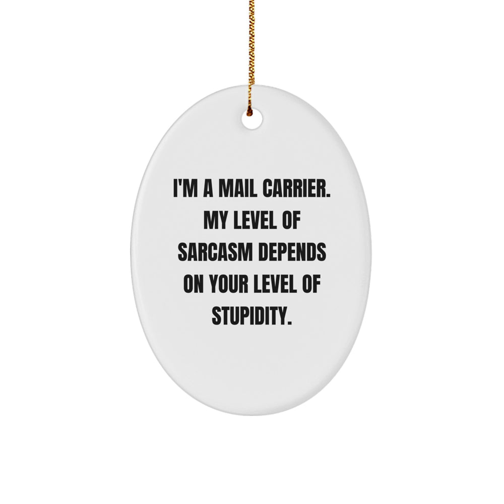 Funny Mail Carrier Gifts from Friends and Family - Oval Ornament with 'I'm A Mail Carrier...' - Image 1