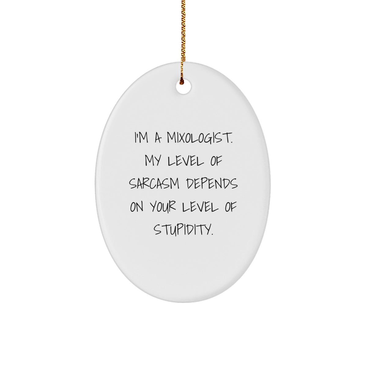 Funny Mixologist Gifts for Him - Oval Ornament with I'm A Mixologist Sarcasm Quote, Christmas Unique Gifts from Friends to Family - Image 1