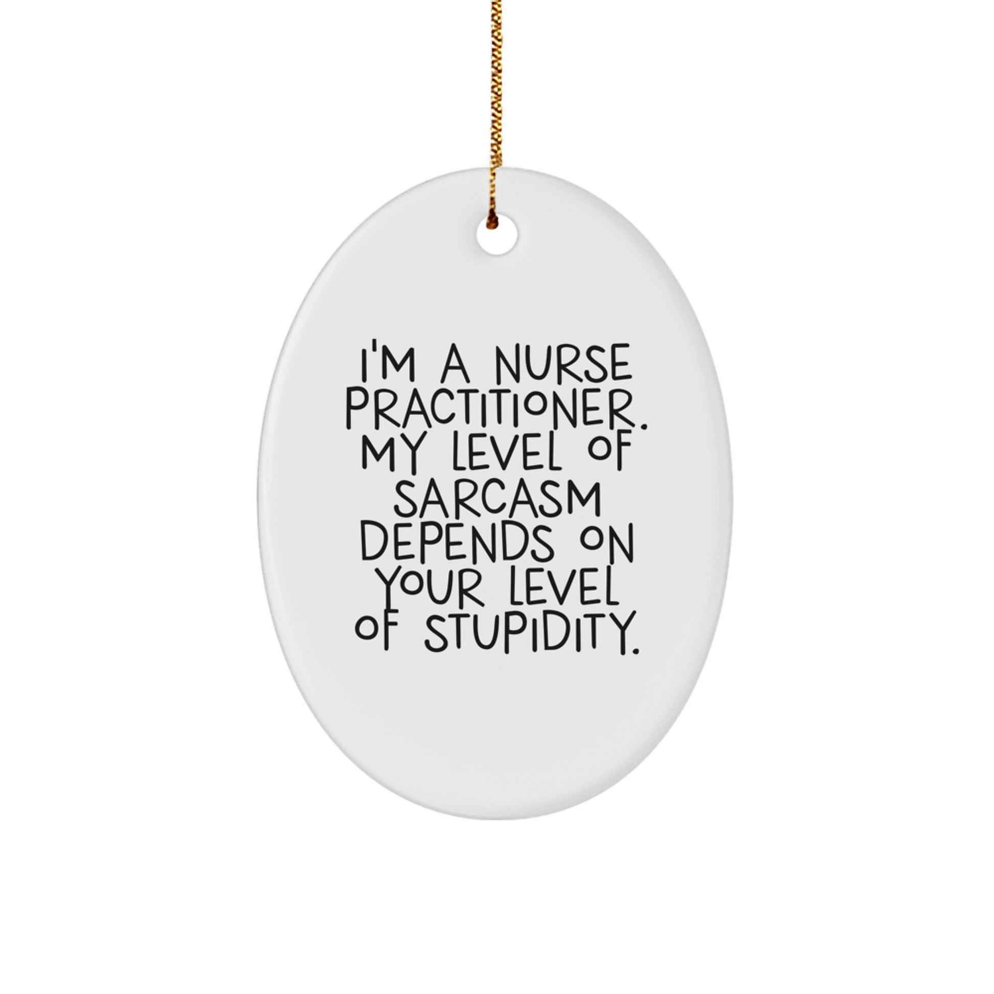 Funny Nurse Practitioner Christmas Unique Gift for Friends, Coworkers, or Family with Sassy Quote - Oval Ornament - Image 1