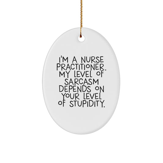 Funny Nurse Practitioner Christmas Unique Gift for Friends, Coworkers, or Family with Sassy Quote - Oval Ornament - Image 1