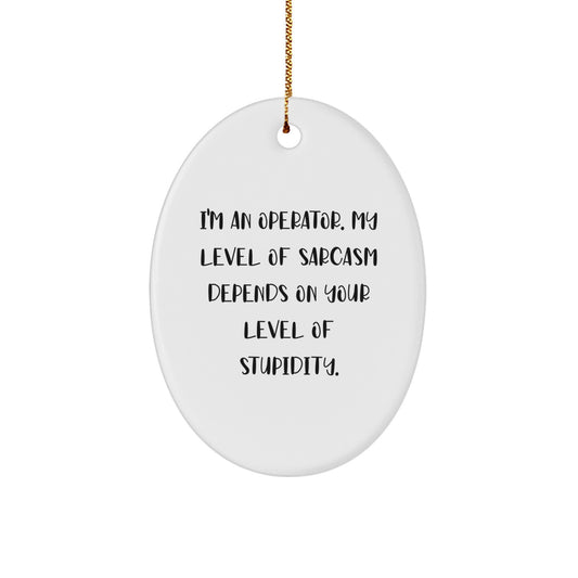 Funny Operator Christmas Unique Gifts from Men to Operator Friends with I'm An Operator Oval Ornament - Image 1