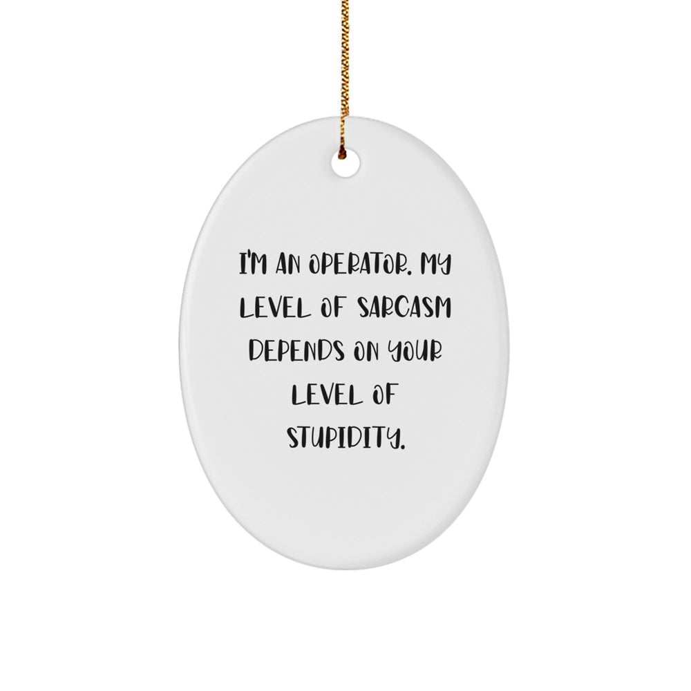 Funny Operator Christmas Unique Gifts from Men to Operator Friends with I'm An Operator Oval Ornament - Image 1