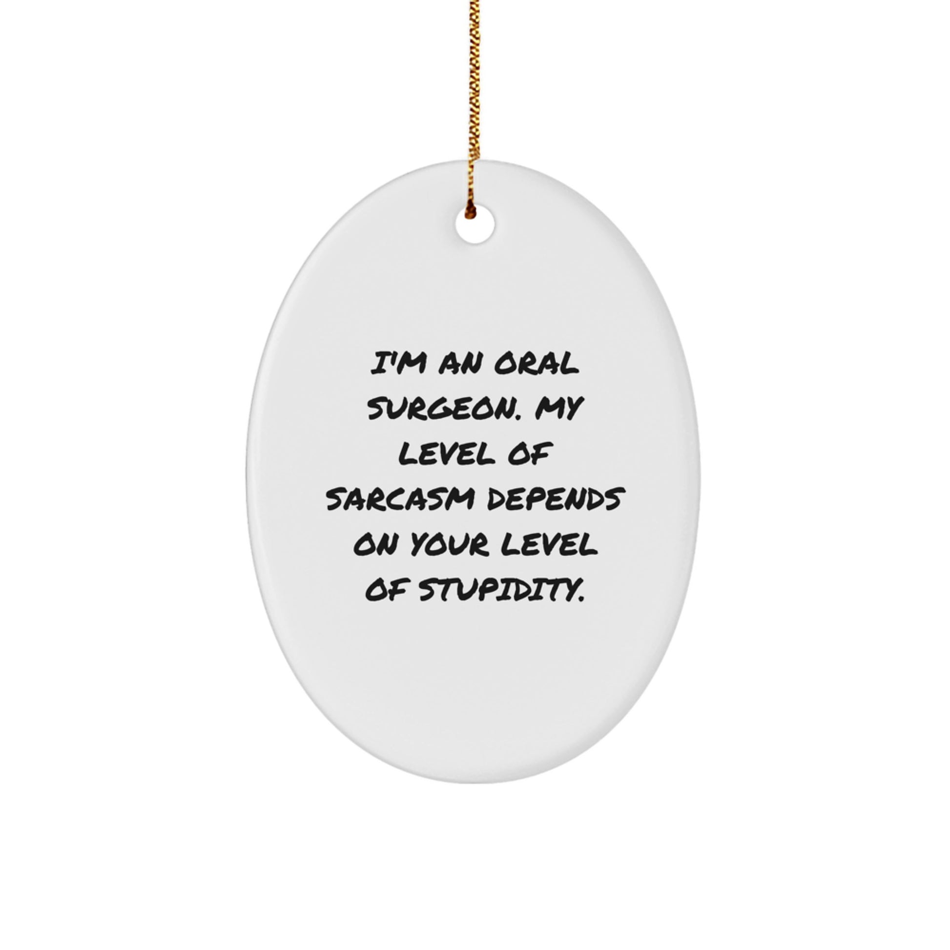 Funny Oral Surgeon Oval Ornament Gifts from Friends and Family, Unique Christmas Memorable Presents for Oral Surgeon Men and Women, Oval Shape with Sarcasm Quote - Image 1