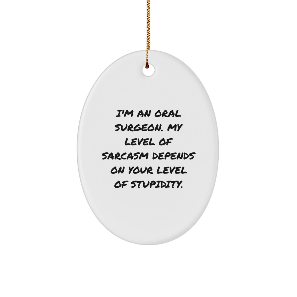 Funny Oral Surgeon Oval Ornament Gifts from Friends and Family, Unique Christmas Memorable Presents for Oral Surgeon Men and Women, Oval Shape with Sarcasm Quote - Image 1