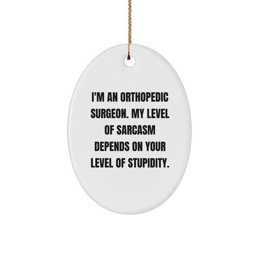 Funny Orthopedic Surgeon Gifts from Men to Orthopedic Surgeon, Oval Ornament with Sarcasm Quote, Unique Christmas Memorable Presents for Him - Image 1