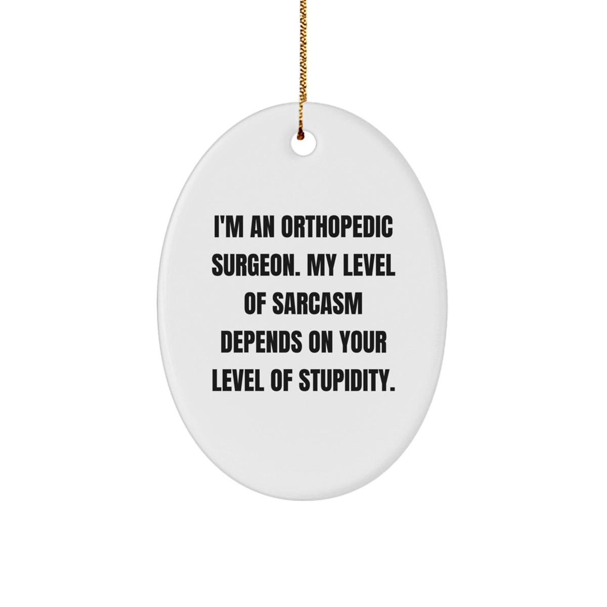 Funny Orthopedic Surgeon Gifts from Men to Orthopedic Surgeon, Oval Ornament with Sarcasm Quote, Unique Christmas Memorable Presents for Him - Image 1