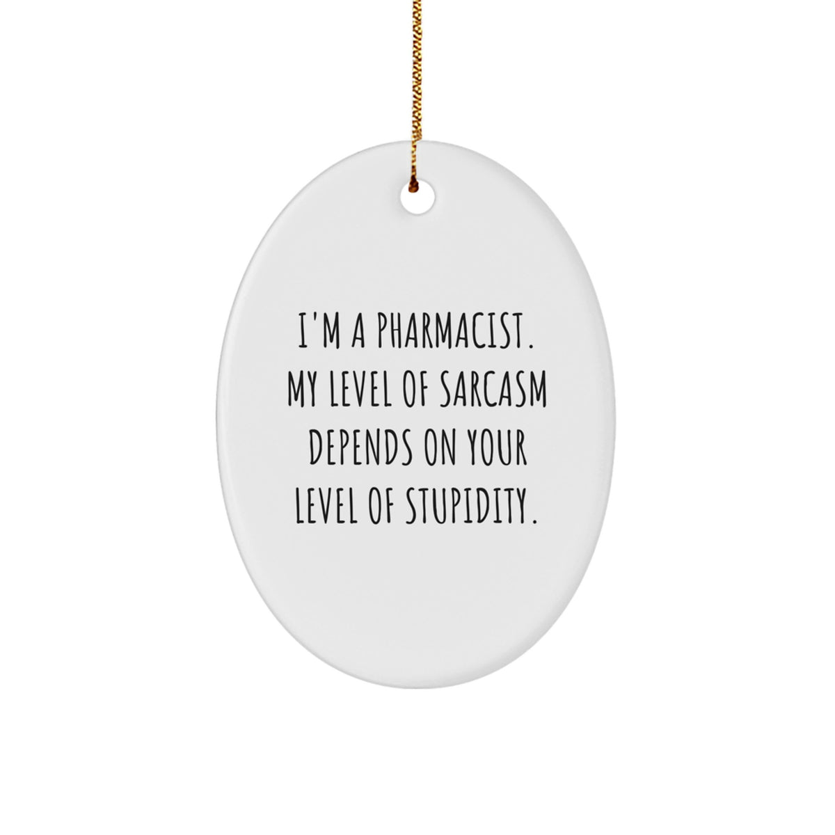 Funny Pharmacist Gift for Christmas, Oval Ornament, 'I'm A Pharmacist My Level Of Sarcasm Depends On Your Level Of Stupidity', Gifts from Friends to Family - Image 1
