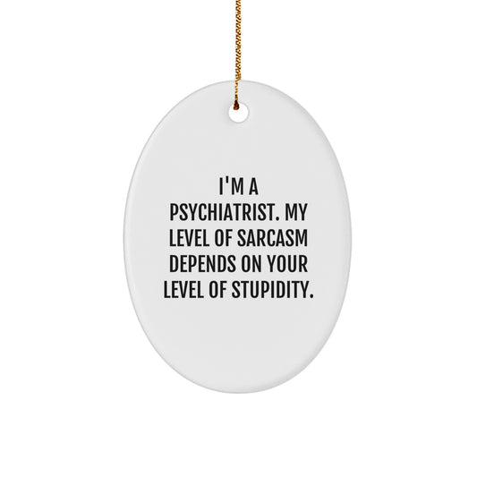 Funny Psychiatrist Gifts for Men - Oval Ornament with Sarcasm Quote, Christmas Unique Gifts from Friends, Coworkers, Family, or Loved Ones - Image 1