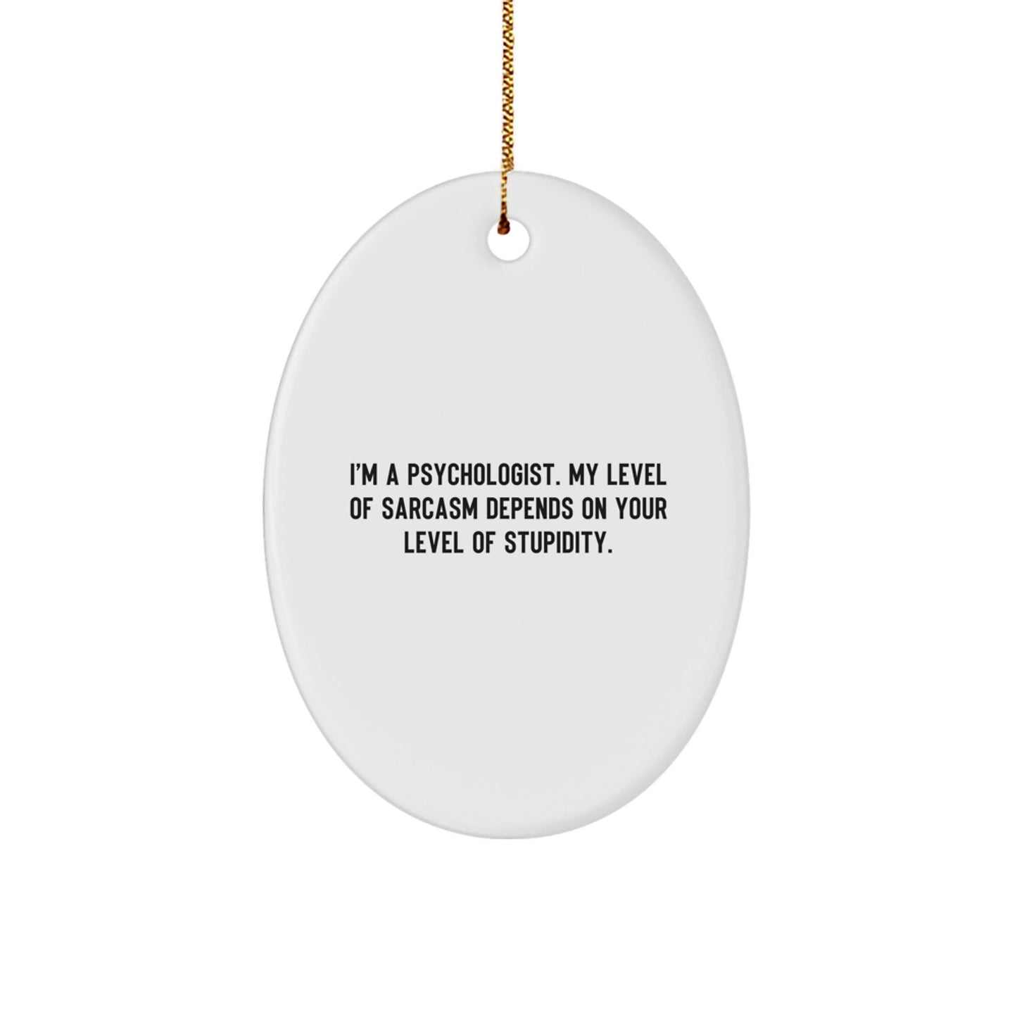 Funny Psychologist Gifts for Men - Oval Ornament with 'I'm A Psychologist' Sarcasm Humor, White - Image 1