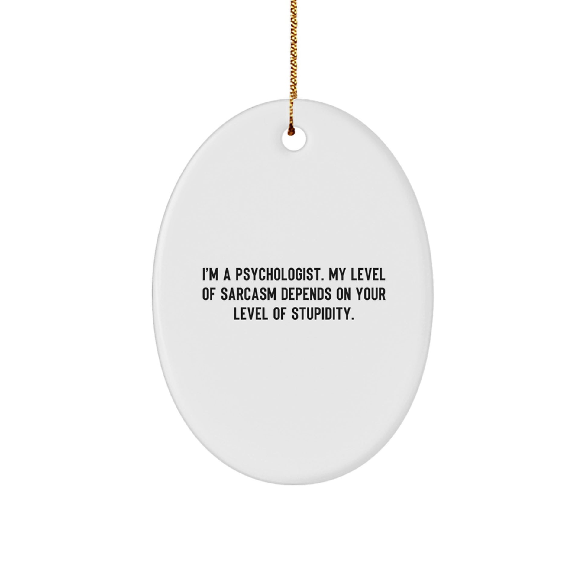 Funny Psychologist Gifts for Men - Oval Ornament with 'I'm A Psychologist' Sarcasm Humor, White - Image 1