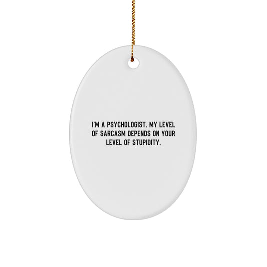 Funny Psychologist Gifts for Men - Oval Ornament with 'I'm A Psychologist' Sarcasm Humor, White - Image 1