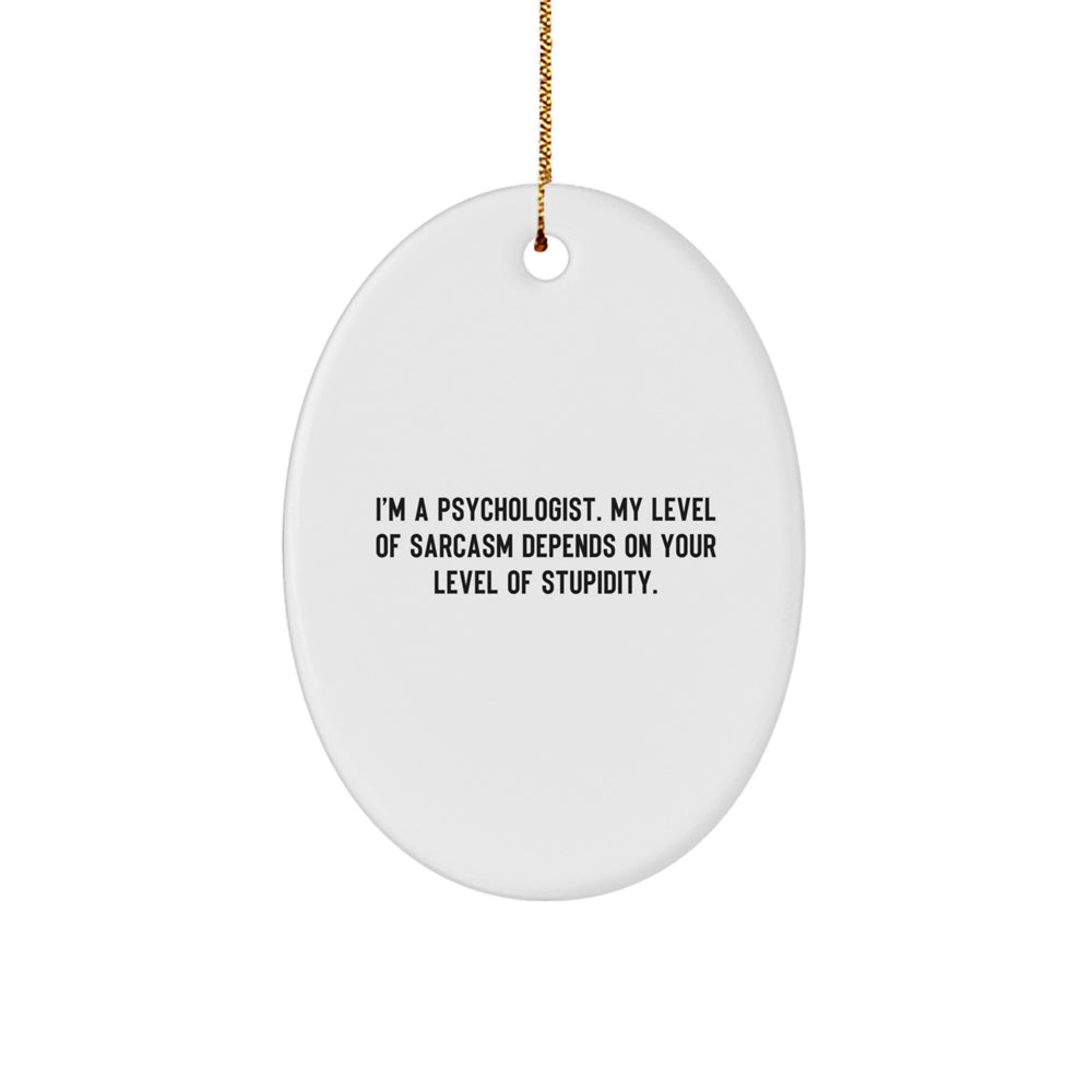 Funny Psychologist Gifts for Men - Oval Ornament with 'I'm A Psychologist' Sarcasm Humor, White - Image 1