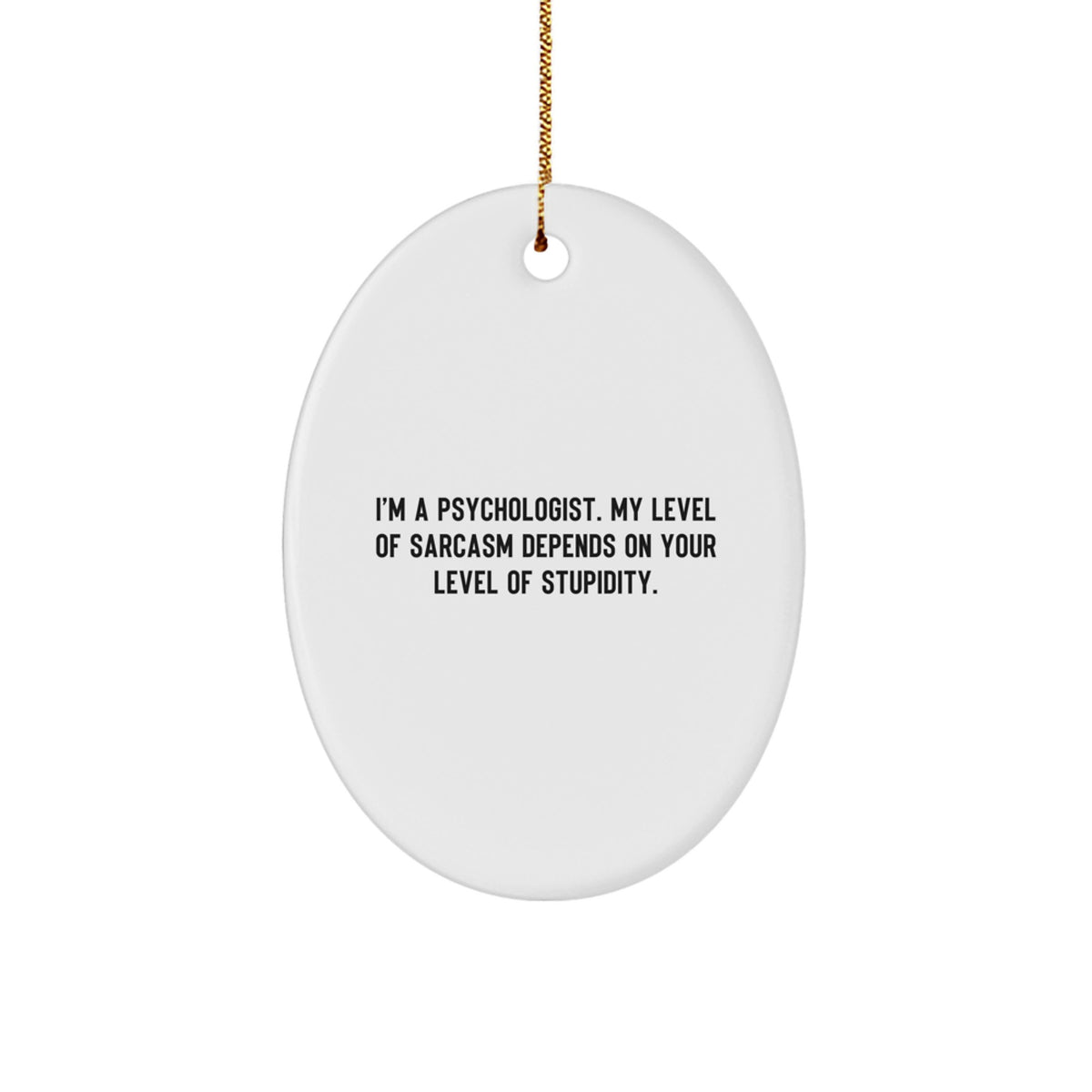 Funny Psychologist Gifts for Men - Oval Ornament with 'I'm A Psychologist' Sarcasm Humor, White - Image 1