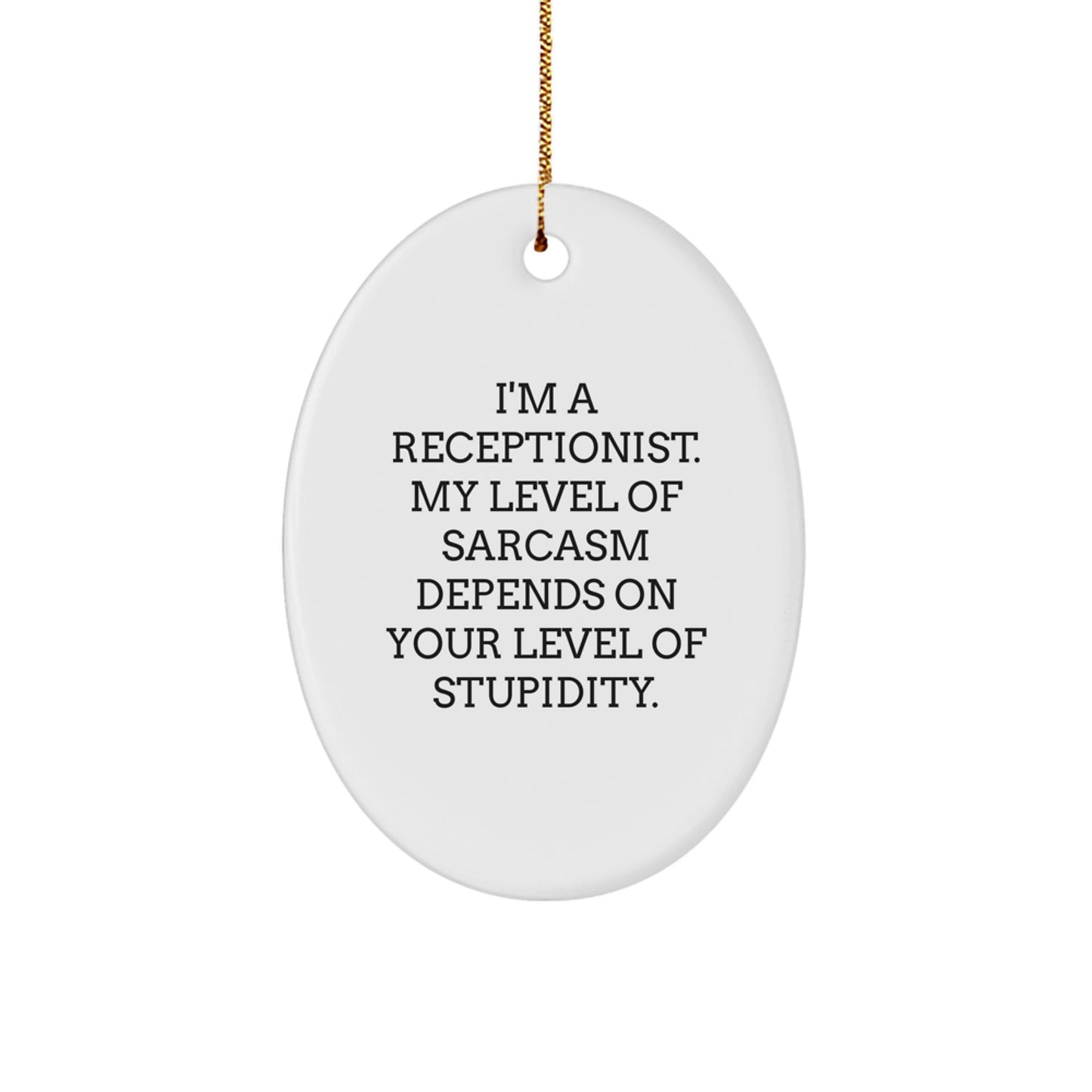 Funny Receptionist Gifts from Friends - Oval Ornament with Sarcasm Quote for Christmas - Image 1