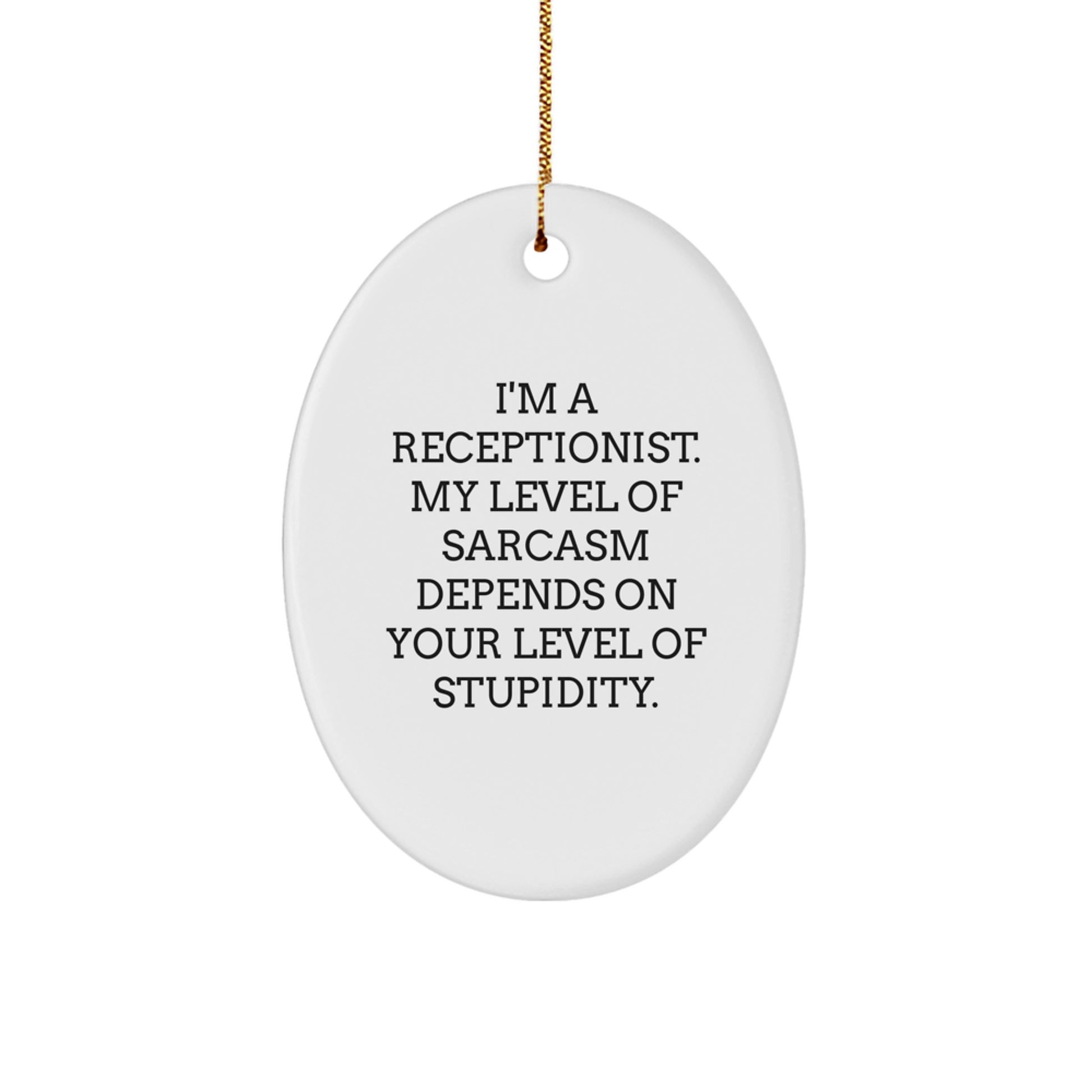 Funny Receptionist Gifts from Friends - Oval Ornament with Sarcasm Quote for Christmas - Image 1