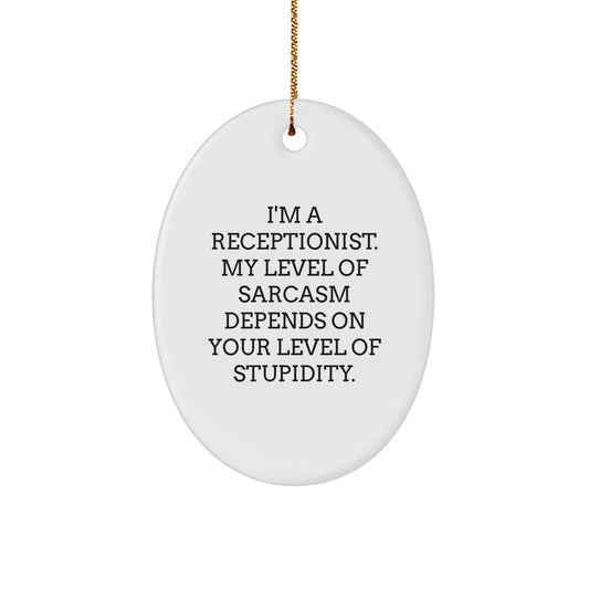 Funny Receptionist Gifts from Friends - Oval Ornament with Sarcasm Quote for Christmas - Image 1