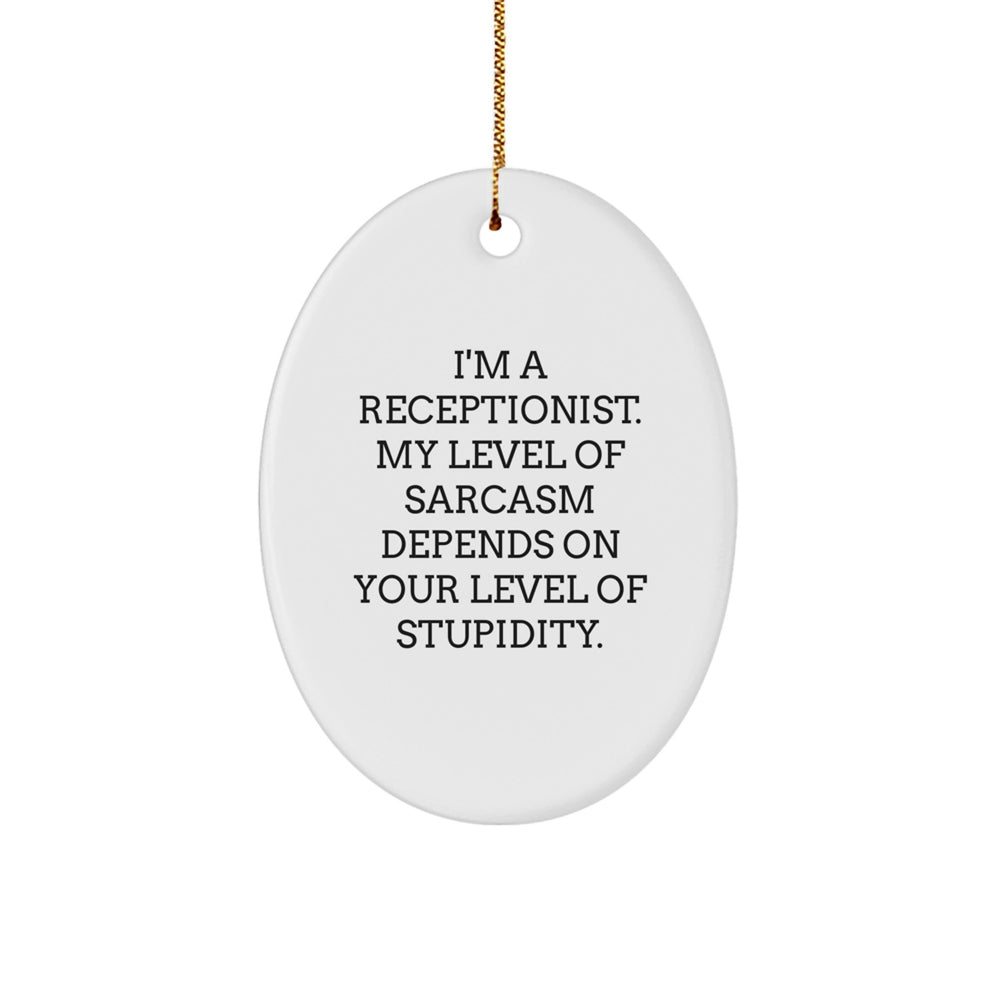 Funny Receptionist Gifts from Friends - Oval Ornament with Sarcasm Quote for Christmas - Image 1