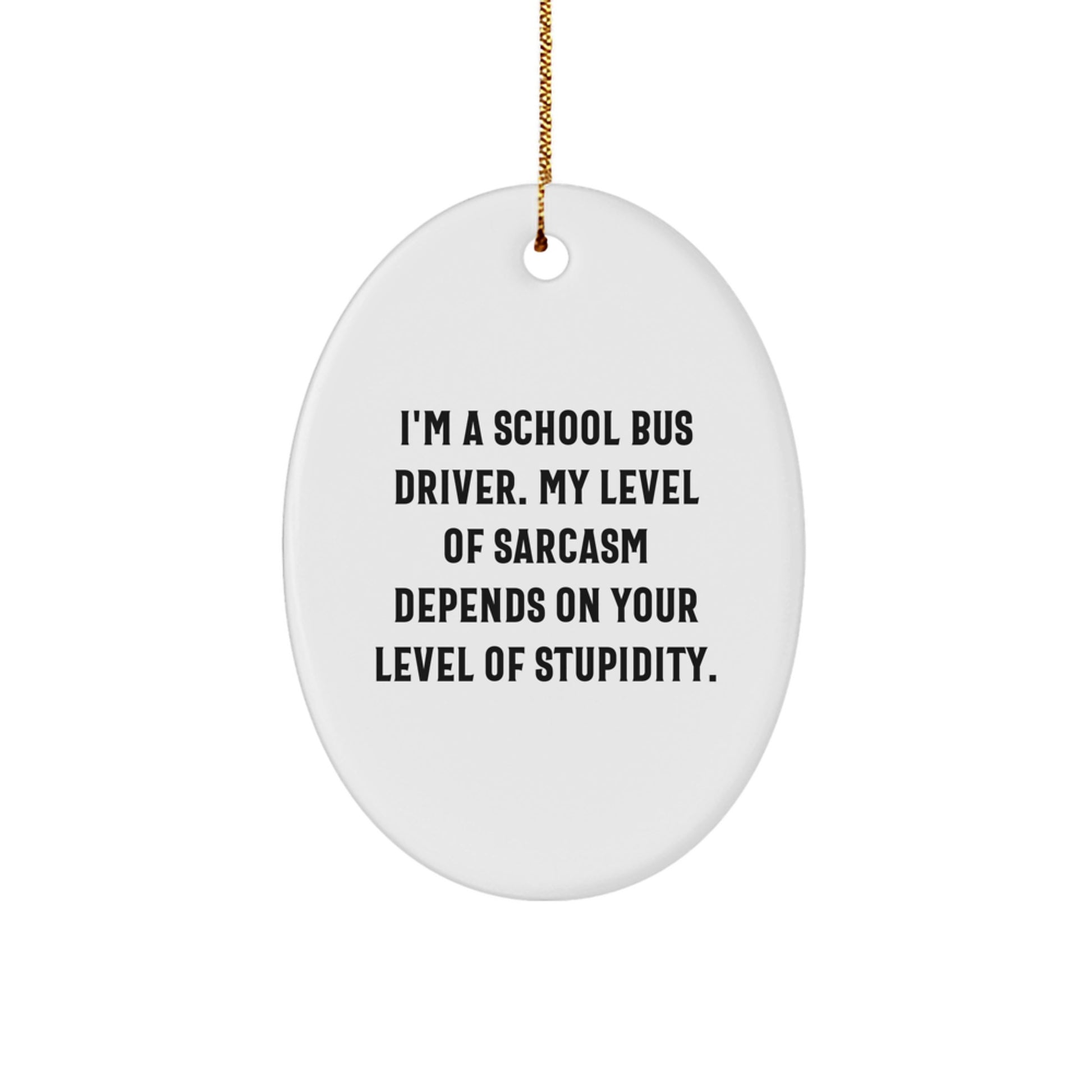 Funny School Bus Driver Gifts for Christmas - School Bus Driver Oval Ornament, 'I'm A School Bus Driver...' - Image 1