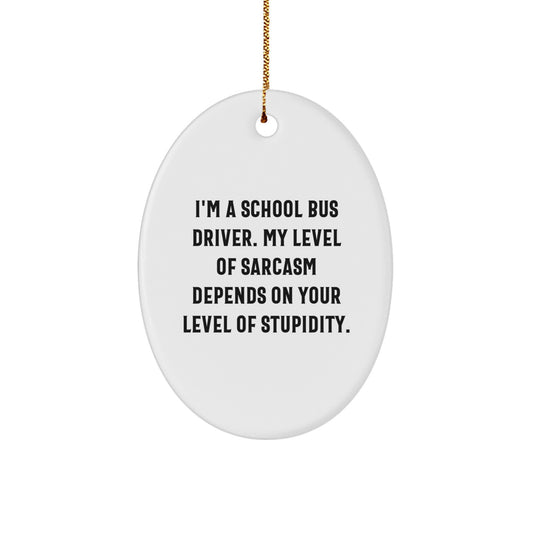Funny School Bus Driver Gifts for Christmas - School Bus Driver Oval Ornament, 'I'm A School Bus Driver...' - Image 1