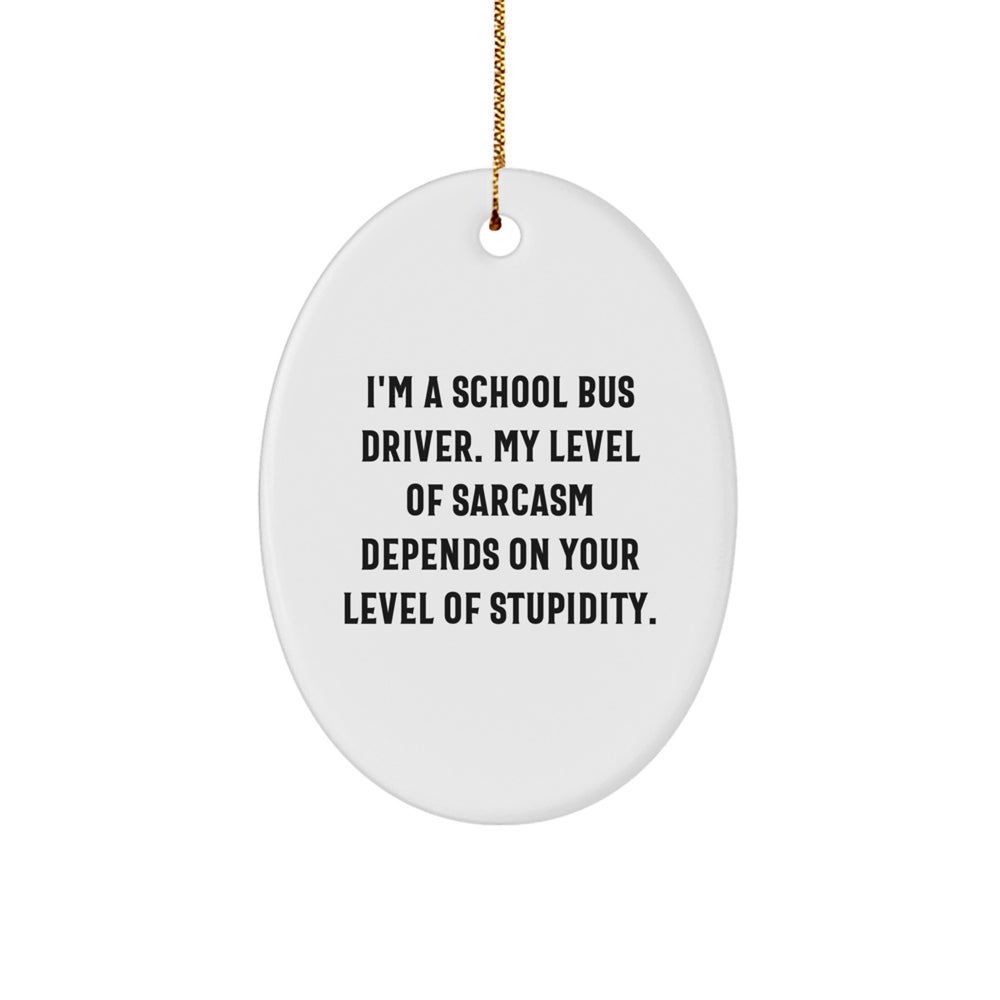 Funny School Bus Driver Gifts for Christmas - School Bus Driver Oval Ornament, 'I'm A School Bus Driver...' - Image 1